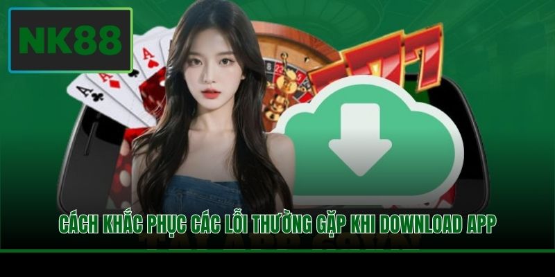 Cách khắc phục các lỗi thường gặp khi download app