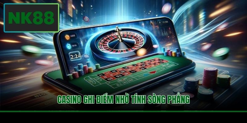 Casino ghi điểm nhờ tính sòng phẳng