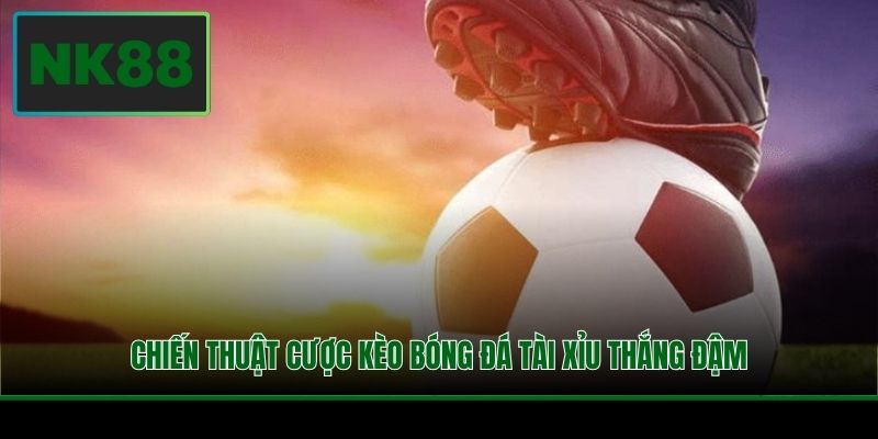 Luật Tài Xỉu Bóng Đá - Cách Đọc Kèo Chuẩn Xác Cho Tân Binh 4 Chiến thuật cược kèo bóng đá tài xỉu thắng đậm