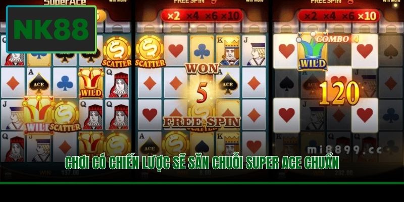 Chơi có chiến lược sẽ săn chuỗi Super ACE chuẩn