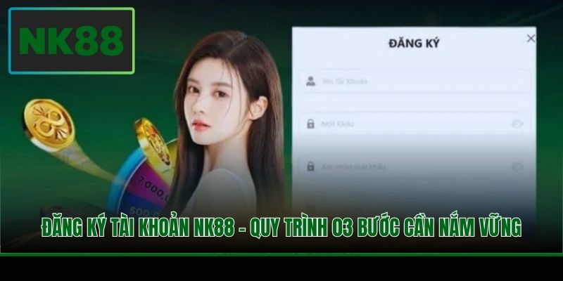 Đăng Ký Tài Khoản NK88 - Quy Trình 03 Bước Cần Nắm Vững 1 Đăng Ký Tài Khoản NK88 - Quy Trình 03 Bước Cần Nắm Vững