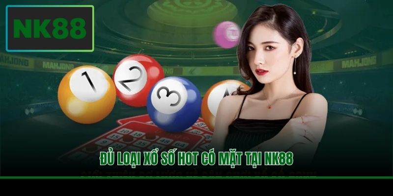 Đủ loại xổ số hot có mặt tại NK88