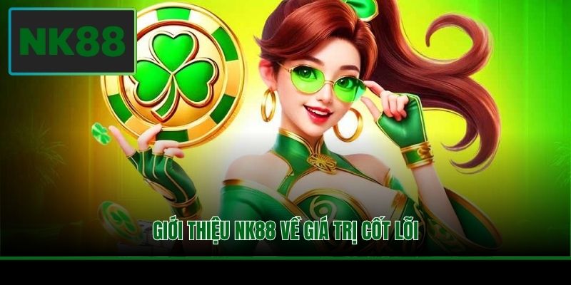 Giới Thiệu NK88 - Nhà Cái Đổi Thưởng Lý Tưởng Uy Tín 2 Giới thiệu NK88 về giá trị cốt lõi