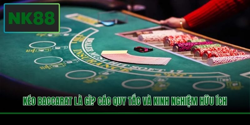 Kéo Baccarat Là Gì? Các Quy Tắc Và Kinh Nghiệm Hữu Ích 1 Kéo Baccarat Là Gì? Các Quy Tắc Và Kinh Nghiệm Hữu Ích