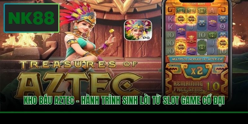 Kho Báu Aztec - Hành Trình Sinh Lời Từ Slot Game Cổ Đại 2 Kho Báu Aztec - Hành Trình Sinh Lời Từ Slot Game Cổ Đại