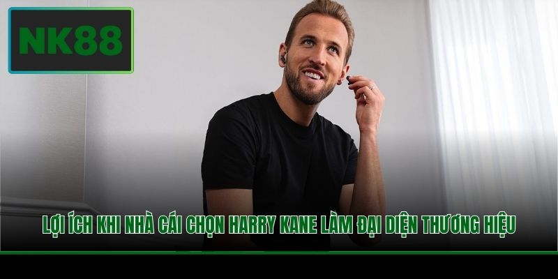 Lợi ích khi nhà cái chọn Harry Kane làm đại diện thương hiệu
