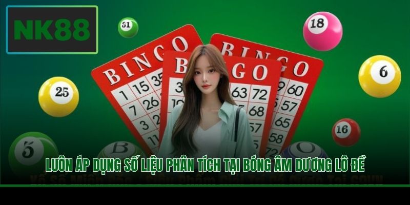 Bóng Âm Dương Lô Đề Là Gì Và Cách Vận Dụng Đỉnh Cao 4 Luôn áp dụng số liệu phân tích tại bóng âm dương lô đề