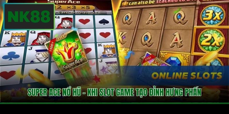 Super ACE Nổ Hũ - Khi Slot Game Tạo Đỉnh Hưng Phấn 4 Super ACE Nổ Hũ - Khi Slot Game Tạo Đỉnh Hưng Phấn