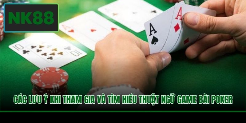 Các lưu ý khi tham gia và tìm hiểu thuật ngữ game bài Poker